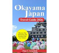 Okayama Japan Travel Guide 2026: Discover Top Attractions and Practical Tips for Visitors