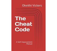 Okeithi Vickers The Cheat Code: A Self-Improvement Manual (Tascabile)
