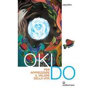 Libri Yahiro Yuji - Oki Do. Per Apprezzare Il Valore Della Vita