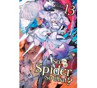 Okina Baba Jenny McKeon Tsuk So I'm a Spider, So What?, Vol. 13 (lig (Tascabile)