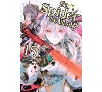 Okina Baba Jenny McKeon Tsuk So I'm a Spider, So What?, Vol. 15 (lig (Tascabile)