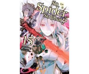 Okina Baba Jenny McKeon Tsuk So I'm a Spider, So What?, Vol. 15 (lig (Tascabile)