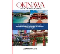 Okinawa Guía de viaje 2025: De Naha a las islas Kerama: pruebe la cocina isleña y abrace el espíritu sureño de Japón