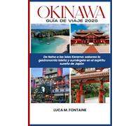 Okinawa Guía de viaje 2025: De Naha a las islas Kerama: pruebe la cocina isleña y abrace el espíritu sureño de Japón