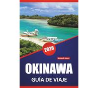 OKINAWA GUÍA DE VIAJE 2026: Playas, atracciones imperdibles, gastronomía local, cultura, aventuras al aire libre y consejos prácticos de viaje para explorar las islas de Japón