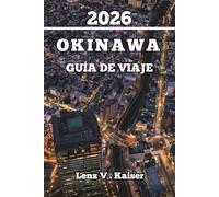 OKINAWA GUÍA DE VIAJE: Consejos De Expertos, Secretos Locales Y Aventuras Inolvidables En La Isla