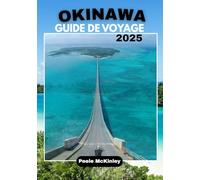 OKINAWA GUIDE DE VOYAGE 2025: "Découvrez l'île paradisiaque du Japon, des aventures passionnantes et des traditions intemporelles"