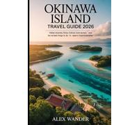 OKINAWA ISLAND TRAVEL GUIDE 2026.: Hidden Beaches, Ryukyu Culture, Local Secrets, and the Best Things to Do in Japan's Tropical Paradise