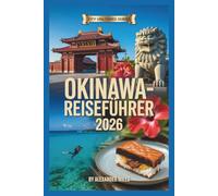 Okinawa Reiseführer 2026: Ein umfassender Reiseführer zu Stränden, Kultur, Essen und Inselleben