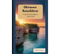 Okinawa Reiseführer: Tropische Reiseerlebnisse 2025-2026