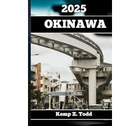 OKINAWA TRAVEL GUIDE 2025: Essential Information and Tips to Prepare for Your Trip: Everything You Should Know Before You Go