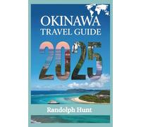 Okinawa Travel Guide 2025: The Smart Explorer’s Blueprint to Japan’s Island Paradise of Culture, Cuisine, and Coastal Beauty