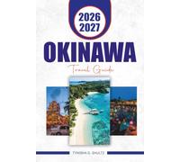 OKINAWA TRAVEL GUIDE 2026 - 2027: Explore Islands, Beaches, Ryukyuan Culture, Outdoor Adventures & Practical Planning Tips