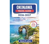 Okinawa Travel Guide 2026-2027 (Full Color): Explore turquoise beaches, whale-watching, diving, snorkeling, and Ryukyu wonders with Practical Tips, Itineraries, and Maps