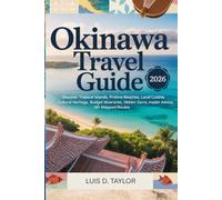 OKINAWA TRAVEL GUIDE 2026: Discover Tropical Islands, Pristine Beaches, Local Cuisine, Cultural Heritage, Budget Itineraries, Hidden Gems, Insider Advice, QR-Mapped Routes