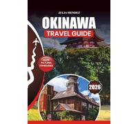 OKINAWA TRAVEL GUIDE 2026: Expert Advice, Top Attractions, Authentic Food Experiences, Itineraries, and Insider Secrets for an Unforgettable Journey