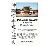 Okinawan Karate: A History of Styles and Masters: Volume 2: Fujian Antecedents, Naha-te, Goju-ryu, and Other Styles by Christopher M. Clarke (2012-11-12)