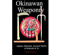 Okinawan Weaponry, Hidden Methods, Ancient Myths of Kobudo & Te