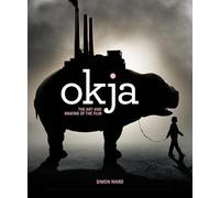 Simon Ward Okja: The Art and Making of the Film (Copertina rigida)