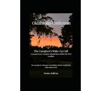 Oklahoma Cattle Caregivers Wakeup Call: 3 Lessons Every Caregiver Should know Before the Next Goodbye