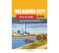 OKLAHOMA CITY GUÍA DE VIAJE 2026: Descubre gemas ocultas, monumentos históricos, consejos de viaje y experiencias vacacionales inolvidables