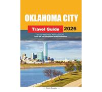 OKLAHOMA CITY TRAVEL GUIDE 2026: Discover Hidden Gems, Historic Landmarks, Travel Tips, and Unforgettable Vacation Experiences