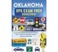 Oklahoma DPS Exam Prep 2026/2027: Everything You Need to Pass the Driver’s License Exam-Traffic Laws, Road Signs, Practice Questions, and Test Tips