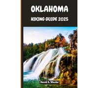 OKLAHOMA HIKING GUIDE 2025: Discover Untouched Trails, Wildlife Encounters, and Cultural Landmarks