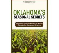 OKLAHOMA’S SEASONAL SECRETS: Beginners Guide To Month-By-Month Calendar For Successful Growing