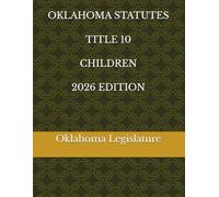 OKLAHOMA STATUTES TITLE 10 CHILDREN 2026 EDITION