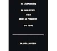 OKLAHOMA STATUTES TITLE 21 CRIMES AND PUNISHMENTS 2025 EDITION