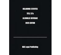 OKLAHOMA STATUTES TITLE 37a ALCOHOLIC BEVERAGE 2025 EDITION