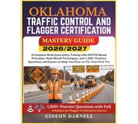 OKLAHOMA TRAFFIC CONTROL AND FLAGGER CERTIFICATION MASTERY GUIDE 2026/2027: A Complete Work Zone Safety Training with MUTCD-Based Principles, ... Exams to Help You Pass Your on the First Try