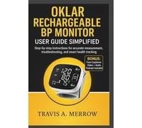 Oklar Rechargeable BP Monitor User Guide Simplified: Step-by-Step Instructions for Accurate Measurement, Troubleshooting and Smart Health Tracking