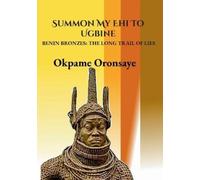 Okpame Oronsaye Summon My Ehi To Ugbine (Tascabile)