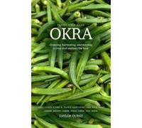 Okra: Growing, Harvesting, and Keeping a Crop That Outlasts the Heat