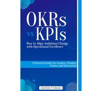 OKRs vs KPIs: How to Align Ambitious Change with Operational Excellence
