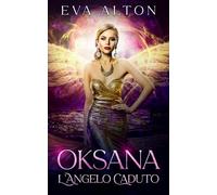 Oksana - L'Angelo Caduto: avventura, mistero e amore soprannaturale