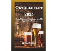 Oktoberfest 2025: Your Ultimate Guide to the World's Biggest Beer Festival