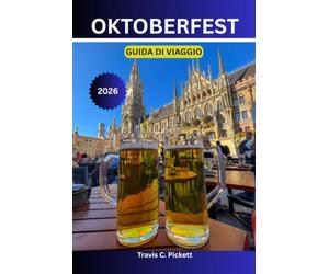 Oktoberfest GUIDA DI VIAGGIO 2026: Una guida passo passo per vivere e celebrare il leggendario Oktoberfest di Monaco come un vero monaco