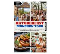 OKTOBERFEST MÜNCHEN TOUR 2025-2026: Was du wissen musst, wohin du gehen solltest und wie du das Oktoberfest wie ein Einheimischer feierst