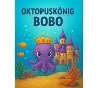 Oktopuskönig Bobo: Ein Märchenhaftes Malbuch mit Geschichte für Kinder