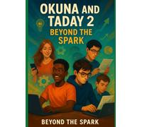 Okuna and Taday 2: Beyond the Spark: A Journey of Vision, Conflict, and the True Meaning of Success
