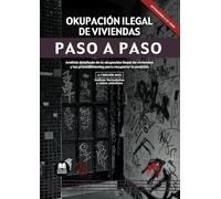 Okupación ilegal de viviendas. Paso a paso (4.ª edición 2025): Análisis detallado de la okupación ilegal de viviendas y los procedimientos para recuperar la posición