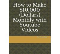 Okwy A How to Make 10,000 Dollars Monthly with Youtube Videos (Tascabile)