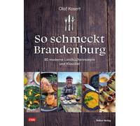 Olaf Kosert So schmeckt Brandenburg: 80 moderne Landküchenrezepte un (Tascabile)