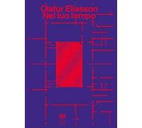 Olafur Eliasson. Nel tuo tempo. Ediz. a colori