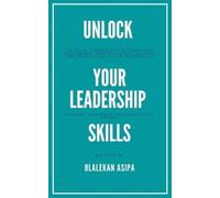 Olalekan Asipa Unlock Your Leadership Skills (Tascabile)