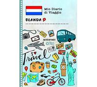 Olanda Diario di Viaggio: Libro Interattivo Per Bambini per Scrivere, Disegnare, Ricordi, Quaderno da Disegno, Giornalino, Agenda Avventure - Attività per Viaggi e Vacanze Viaggiatore