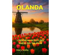 OLANDA: I TESORI NASCOSTI DEL PAESE DEI TULIPANI